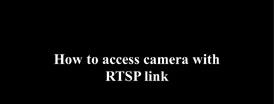 How to access camera with RTSP link